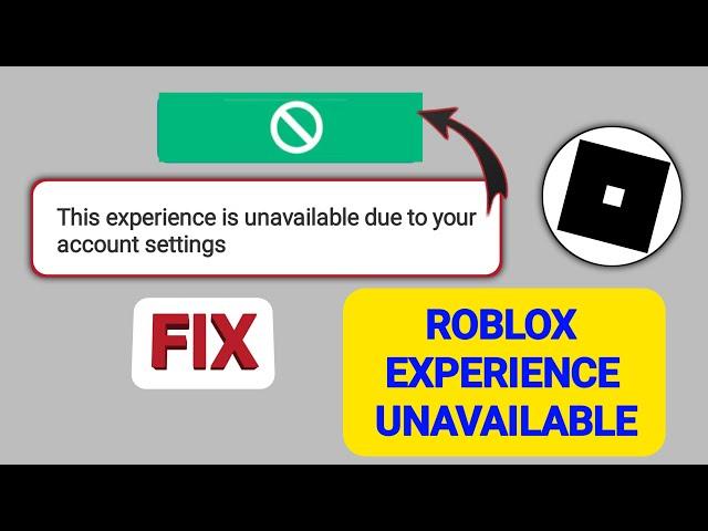 Fix Roblox This Experience is Unavailable Due to Your Account Settings Problem