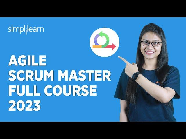  Agile Scrum Master Full Course 2023 | Agile Training for Beginners | Simplilearn