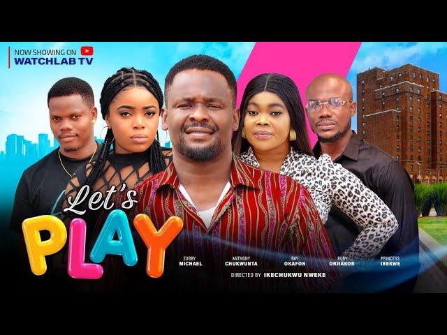 LET'S PLAY (NEW MOVIE) ZUBBY MICHAEL, ANTHONY CHUKWUNTA, RAY OKAFOR, RUBBY ORJIAKOR, PRINCESS IBEKWE