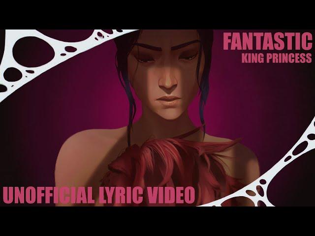 "Fantastic" - King Princess (from Arcane Season 2) | UNOFFICIAL LYRIC VIDEO