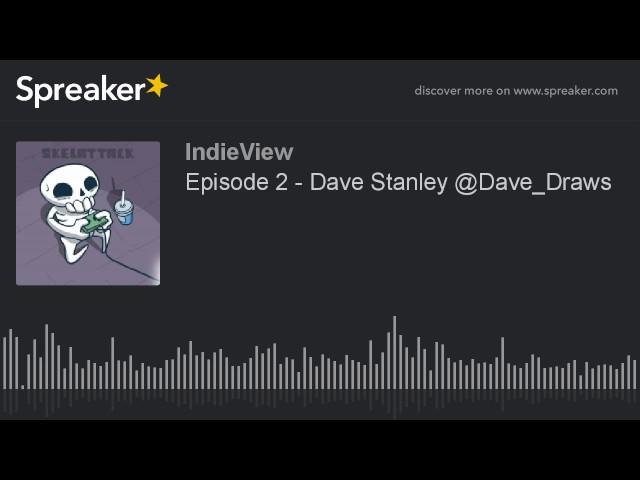 Episode 2 - Dave Stanley @Dave_Draws (part 1 of 4)