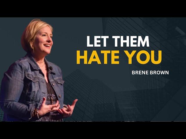 LET THEM HATE YOU | BRENE BROWN MOTIVATIONAL SPEECH