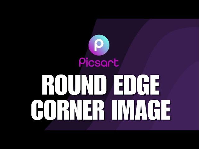 How to Create Round Edge Corner Image in PicsArt