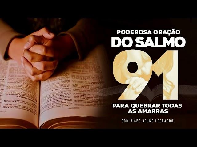 PODEROSA ORAÇÃO DO SALMO 91 PARA QUEBRAR AS AMARRAS