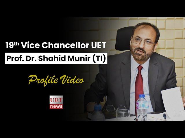 Prof. Dr. Shahid Munir | 19th Vice Chancellor UET Lahore | Profile | UET News