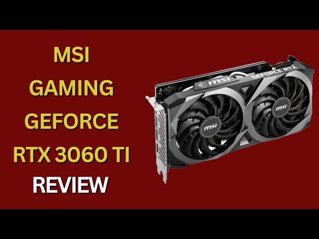 MSI Gaming GeForce RTX 3060 Ti LHR 8GB GDRR6X Review