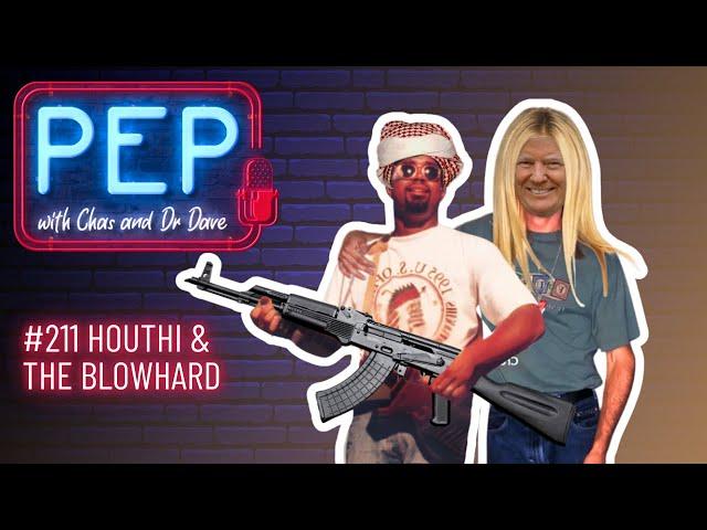 HOUTHI & THE BLOWHARD! PEP with Chas & Dr Dave (Ep 211, 9 May)