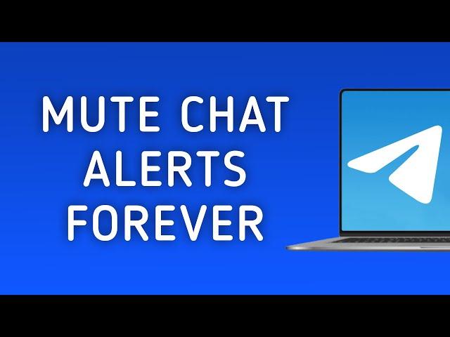 How To Mute Chat Notification Forever In Telegram On PC