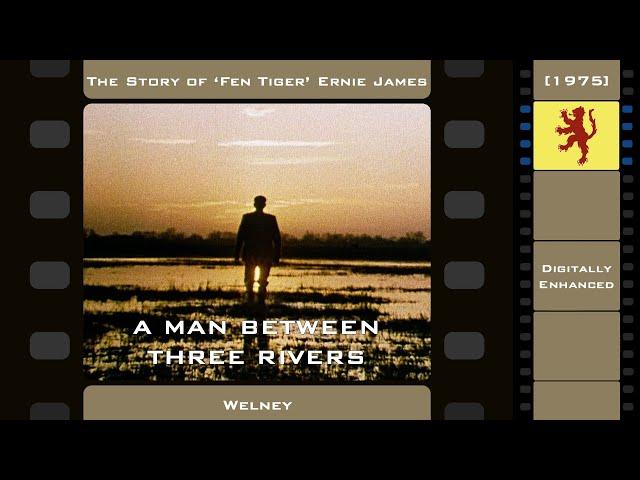 The Story of 'Fen Tiger' Ernie James - "A Man Between Three Rivers" (1975) [Digitally Enhanced]