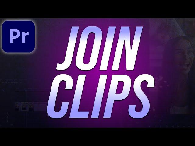 How to Join Clips Together in Premiere Pro