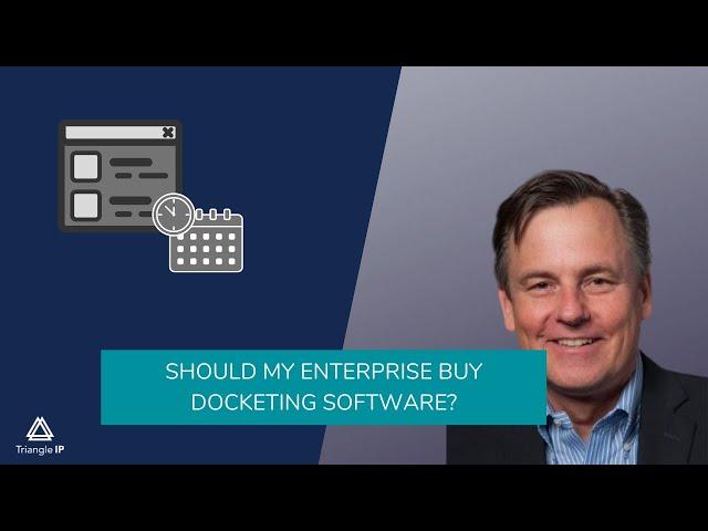 Should my enterprise buy docketing software?  | Is it an Overkill? | Triangle IP | Thomas Franklin