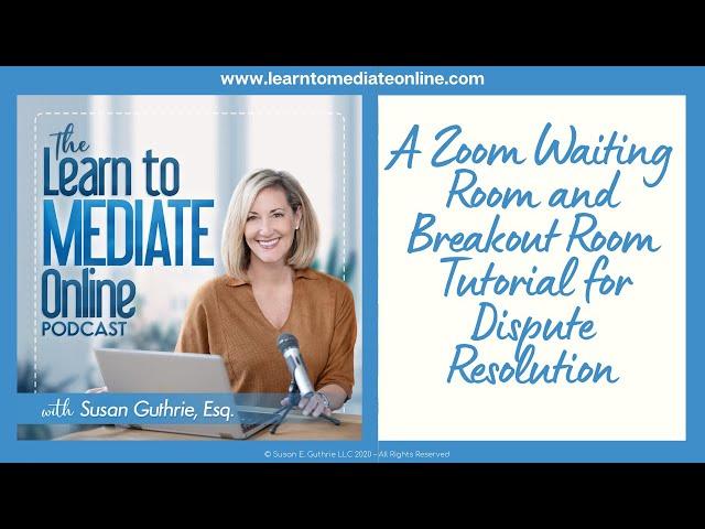 A Zoom  Waiting Room and Breakout Room Tutorial for Dispute Resolution