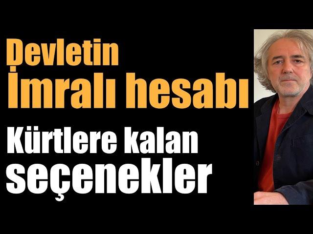 Devletin İmralı hesabı… Kürtlere kalan seçenekler… Suriye’deki yeni denklem…