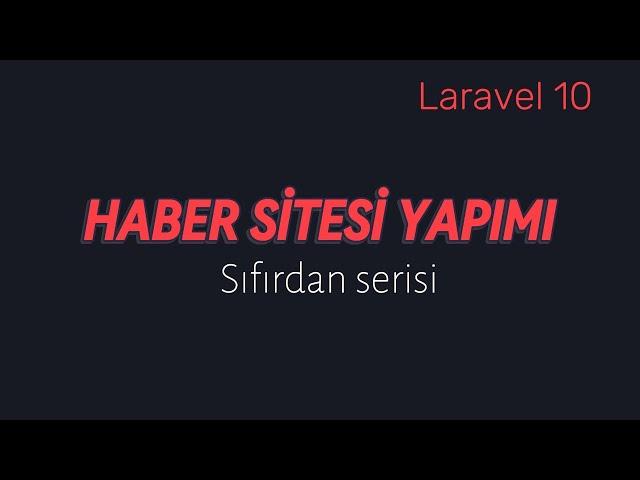 Laravel ile Sıfırdan Haber Sitesi Yapımı - Laravel Kurulumu