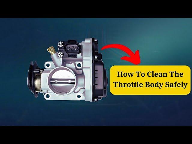 How To Clean The Throttle Body Safely |