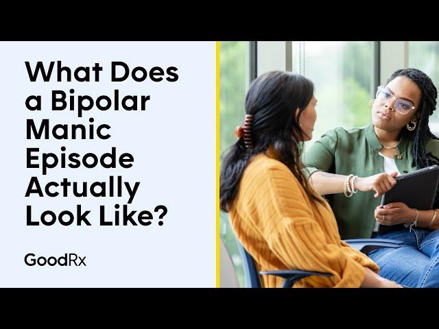 What Does a Bipolar Manic Episode Actually Look Like? | GoodRx