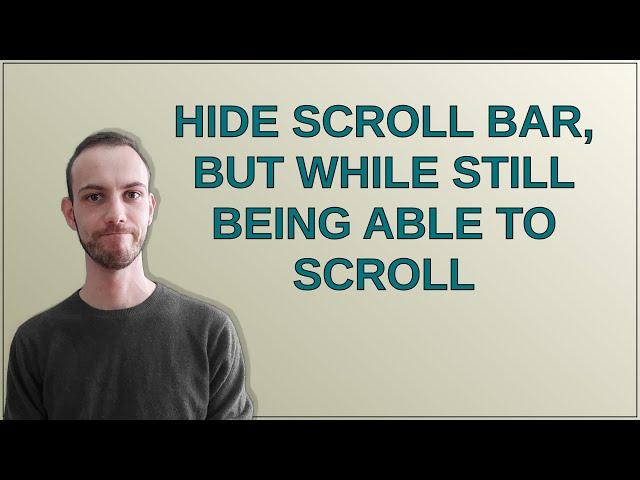 Hide scroll bar, but while still being able to scroll