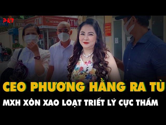 NGUYỄN PHƯƠNG HẰNG ra tù, dân tình choáng ngợp với triết lý: VONG TÌNH BẠC NGHĨA dạy tôi khôn! | PKT