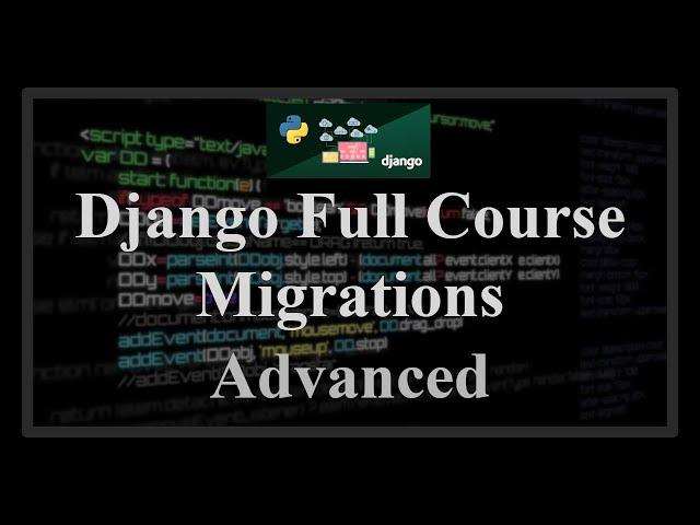 Django Full Course - 21.1 - Advanced Migrations. Reverse, squash,  custom fields, migrate data