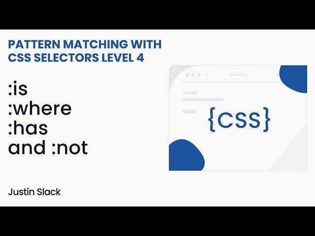 :is, :where, :has, and :not. Pattern matching with CSS Selectors Level 4