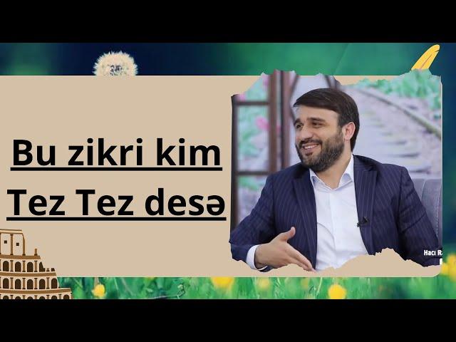 Bu zikri kim Tez Tez desə - Hacı Ramil - Bütün bağlı yolları açılar