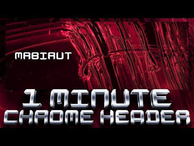 1 MINUTE TUTORIAL! HOW TO MAKE CHROME HEADER!