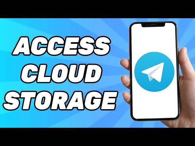 How to Access Telegram Cloud Storage