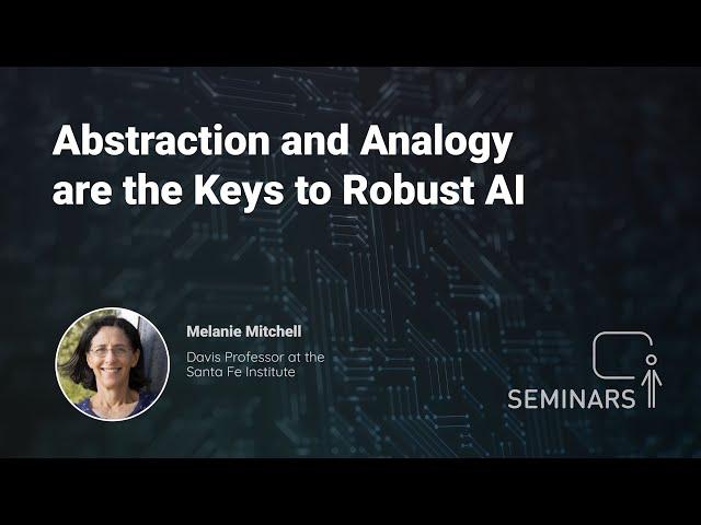 Abstraction and Analogy are the Keys to Robust AI - Melanie Mitchell