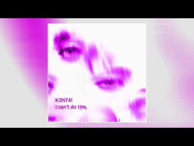 K3NT4! - I can't do this (Slowed + Reverb)