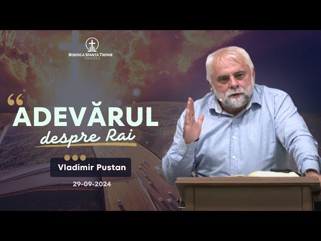 Vladimir Pustan | Adevărul despre Rai | 29-09-2024 | Biserica Sfânta Treime Oradea