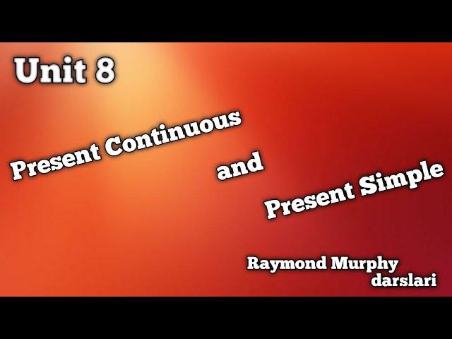 Present Continuous and Present Simple | Unit 8 Red Raymond Murphy