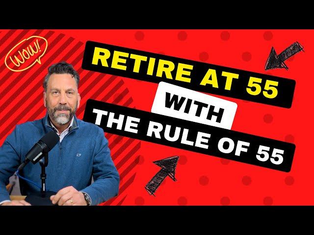 Retire at 55 with the rule of 55