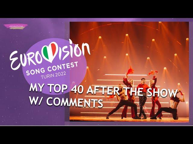 EUROVISION 2022: MY TOP 40 AFTER THE SHOW W/ COMMENTS // From The Netherlands