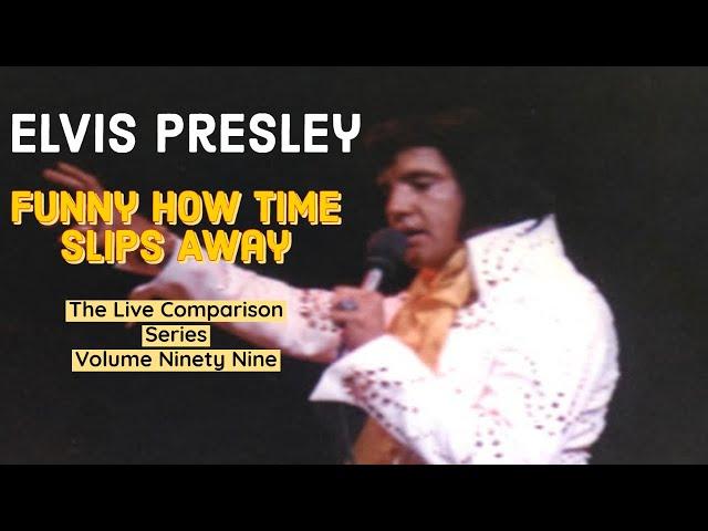 Elvis Presley - Funny How Time Slips Away - The Live Comparison Series - Volume Ninety Nine