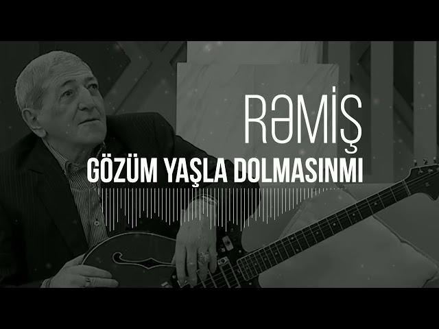 Rəmiş – Gözüm Yaşla Dolmasınmı