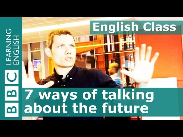 Grammar: 7 ways to use English tenses to talk about the future