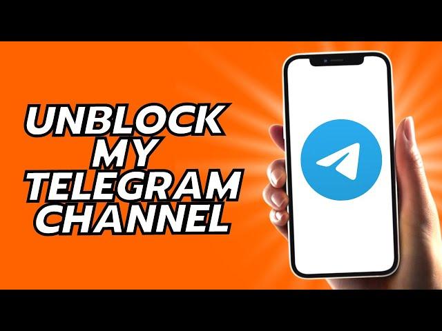 How To Unblock My Telegram Channel