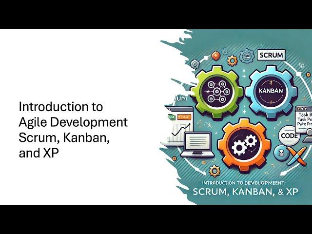 Introduction to Agile Development: Scrum, Kanban, and XP