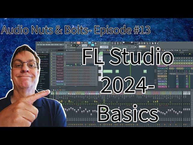 Audio Nuts & Bolts Ep13 2024  FL Studio Basics