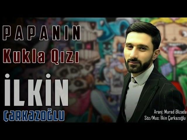 Ilkin Cerkezoglu - Papanin Kukla Qızı 2020 [Azeri Music] [OFFİCİAL]