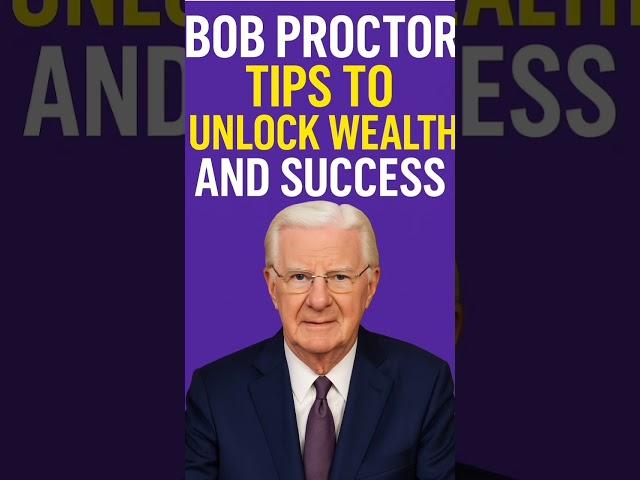 Top  Bob Proctor Tips to Unlock Wealth and Success
