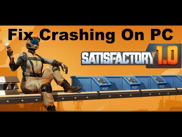 Fix Satisfactory Crashing/Crash On Startup/Crash To Desktop On PC