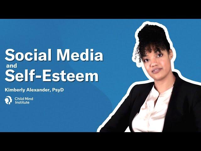 Social Media and Self-Esteem  - Body Image | Depression | Mental Health | Child Mind Institute