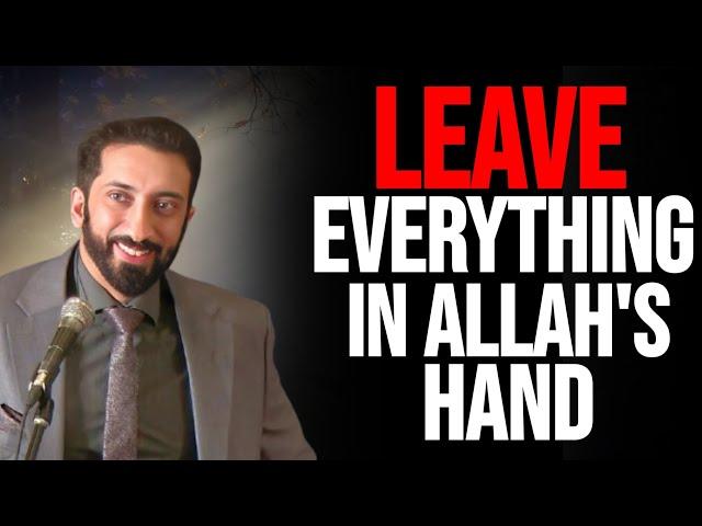 Do Not Worry, Leave it in Allah's Hand, Trust Allah To Work it Out | Nouman Ali Khan