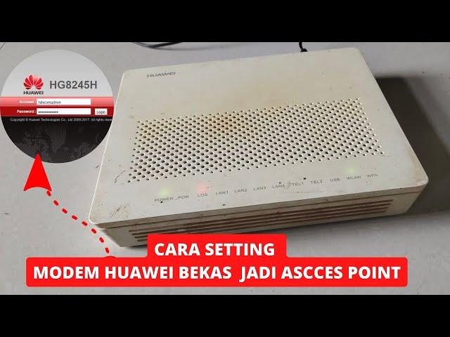 CARA MUDAH SETTING MODEM HUAWEI HG8245A BEKAS INDIHOME SEBAGAI ACCES POINT UNTUK PERLUAS JARINGAN