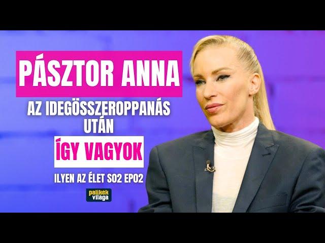 PÁSZTOR ANNA: AZ IDEGÖSSZEROPPANÁS UTÁN ÍGY VAGYOK / Ilyen az élet / Palikék Világa