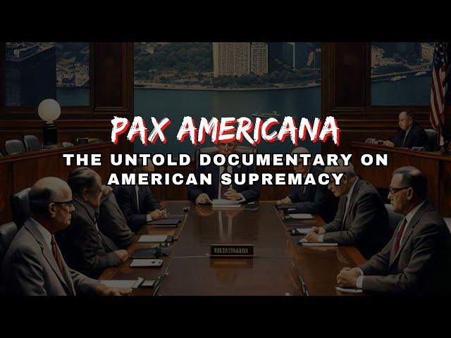 Pax Americana History: The Untold Documentary on American Supremacy