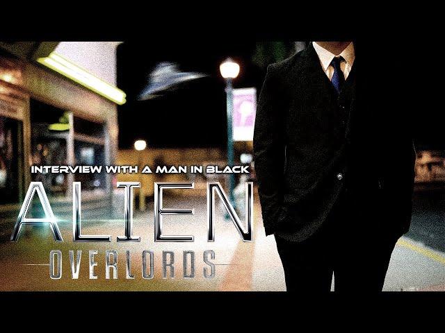 Alien Overlords - Alien and UFO Encounters: Interview with a Man in Black