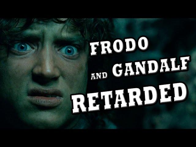 FRODO & GANDALF RETARDED