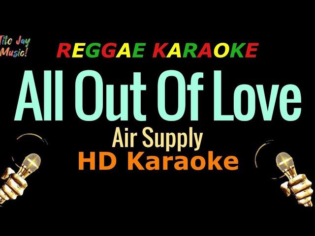 All Out Of Love - Air Supply (HD REGGAE KARAOKE)